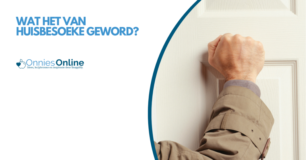 Wat het van huisbesoeke geword?